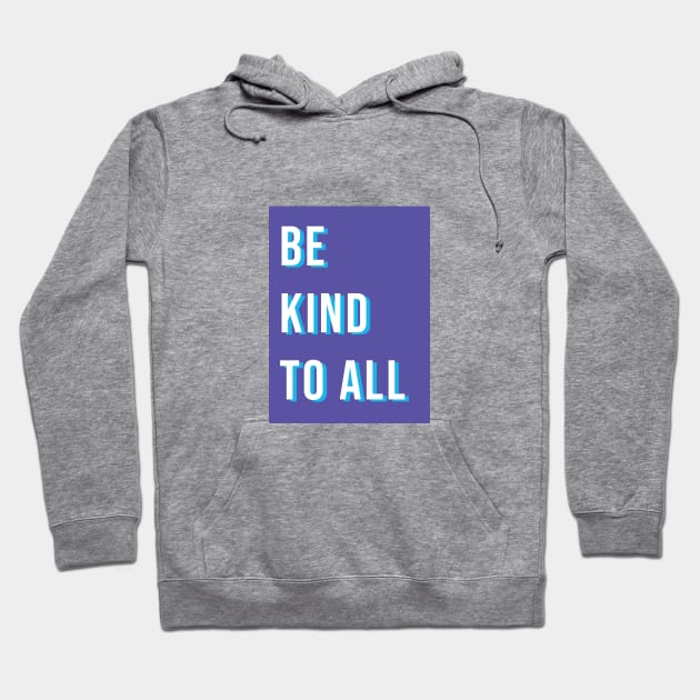 Be kind to all Hoodie by LetsOverThinkIt